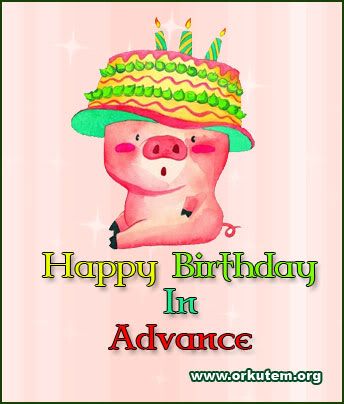 happy birthday in advance pictures. Advance Happy Birthday